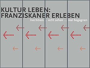 Plakat mit Titel Kultur leben: Franziskaner erleben und Unterzeile live hören ... echt sehen ... real begegnen vor grauem Fünf-Panel-Hintergrund mit mehreren linksweisenden roten Punktpfeilen